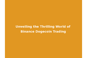 Unveiling the Thrilling World of Binance Dogecoin Trading