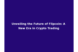 Unveiling the Future of Flipcoin: A New Era in Crypto Trading