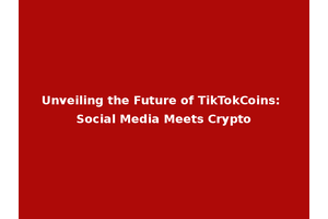 Unveiling the Future of TikTokCoins: Social Media Meets Crypto