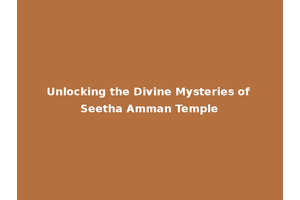 Unlocking the Divine Mysteries of Seetha Amman Temple