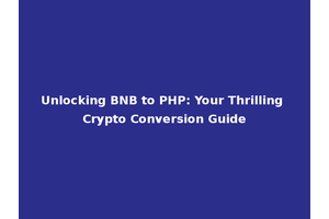 Unlocking BNB to PHP: Your Thrilling Crypto Conversion Guide