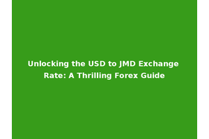 Unlocking the USD to JMD Exchange Rate: A Thrilling Forex Guide