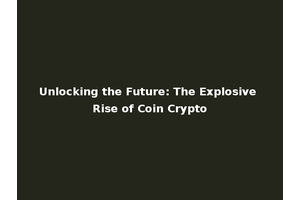 Unlocking the Future: The Explosive Rise of Coin Crypto