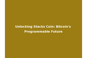 Unlocking Stacks Coin: Bitcoin's Programmable Future