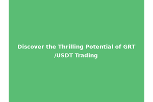Discover the Thrilling Potential of GRT/USDT Trading