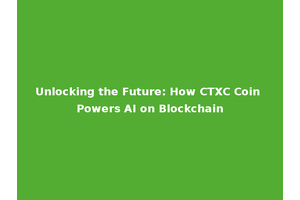 Unlocking the Future: How CTXC Coin Powers AI on Blockchain