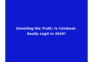 Unveiling the Truth: Is Coinbase Really Legit in 2024?