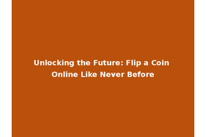 Unlocking the Future: Flip a Coin Online Like Never Before