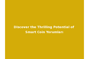 Discover the Thrilling Potential of Smart Coin Yorumları
