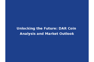 Unlocking the Future: DAR Coin Analysis and Market Outlook