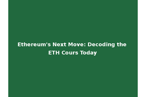 Ethereum's Next Move: Decoding the ETH Cours Today