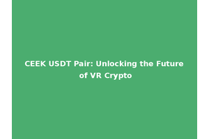 CEEK USDT Pair: Unlocking the Future of VR Crypto