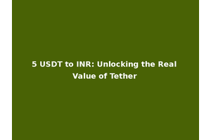 5 USDT to INR: Unlocking the Real Value of Tether
