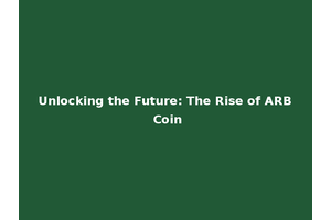 Unlocking the Future: The Rise of ARB Coin
