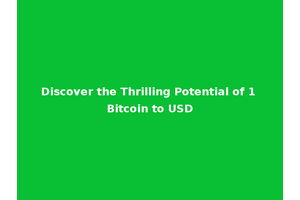 Discover the Thrilling Potential of 1 Bitcoin to USD