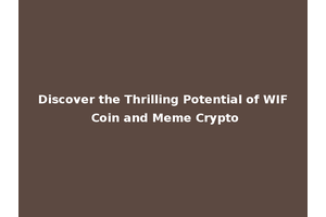 Discover the Thrilling Potential of WIF Coin and Meme Crypto