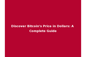 Discover Bitcoin's Price in Dollars: A Complete Guide