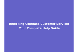 Unlocking Coinbase Customer Service: Your Complete Help Guide