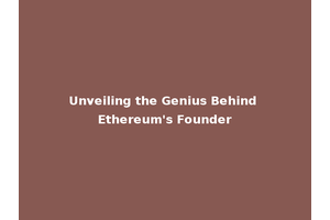 Unveiling the Genius Behind Ethereum's Founder