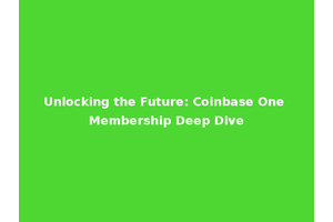 Unlocking the Future: Coinbase One Membership Deep Dive
