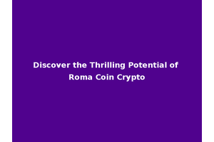 Discover the Thrilling Potential of Roma Coin Crypto