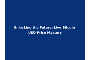 Unlocking the Future: Live Bitcoin USD Price Mastery