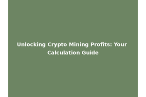 Unlocking Crypto Mining Profits: Your Calculation Guide