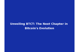 Unveiling BTCT: The Next Chapter in Bitcoin's Evolution