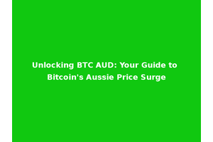 Unlocking BTC AUD: Your Guide to Bitcoin's Aussie Price Surge