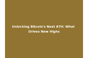 Unlocking Bitcoin's Next ATH: What Drives New Highs