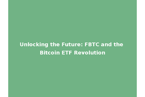 Unlocking the Future: FBTC and the Bitcoin ETF Revolution