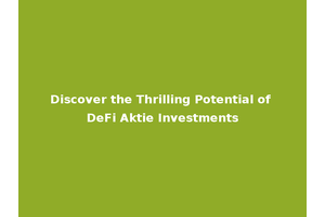 Discover the Thrilling Potential of DeFi Aktie Investments