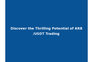 Discover the Thrilling Potential of ARB/USDT Trading
