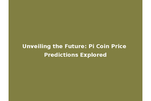 Unveiling the Future: Pi Coin Price Predictions Explored