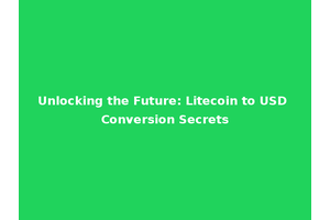 Unlocking the Future: Litecoin to USD Conversion Secrets