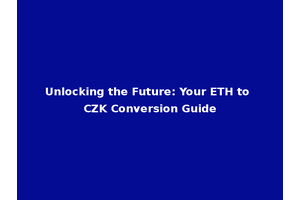 Unlocking the Future: Your ETH to CZK Conversion Guide