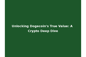 Unlocking Dogecoin's True Value: A Crypto Deep Dive