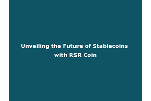 Unveiling the Future of Stablecoins with RSR Coin