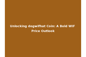 Unlocking dogwifhat Coin: A Bold WIF Price Outlook