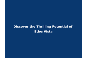 Discover the Thrilling Potential of EtherVista