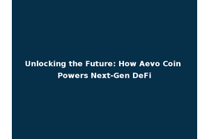 Unlocking the Future: How Aevo Coin Powers Next-Gen DeFi