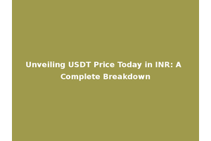 Unveiling USDT Price Today in INR: A Complete Breakdown