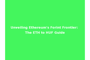 Unveiling Ethereum's Forint Frontier: The ETH to HUF Guide