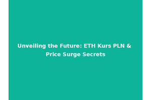 Unveiling the Future: ETH Kurs PLN & Price Surge Secrets