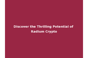 Discover the Thrilling Potential of Radium Crypto