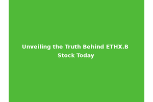 Unveiling the Truth Behind ETHX.B Stock Today