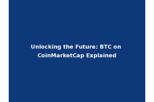 Unlocking the Future: BTC on CoinMarketCap Explained