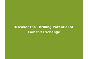 Discover the Thrilling Potential of Coinsbit Exchange