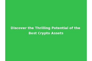 Discover the Thrilling Potential of the Best Crypto Assets
