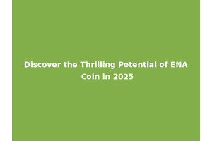 Discover the Thrilling Potential of ENA Coin in 2025